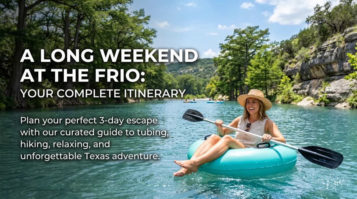 A Long Weekend at the Frio: Your Complete Itinerary