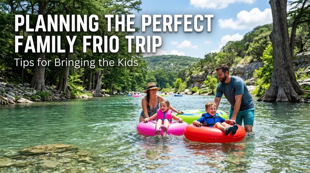 Planning the Perfect Family Frio Trip: Tips for Bringing the Kids